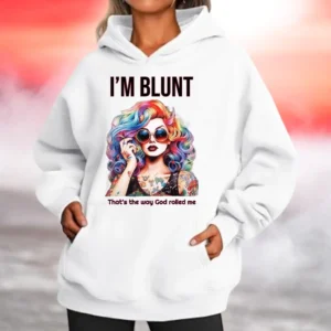 I'M BLUNT, THAT'S THE WAY GOD ROLLED ME Hoodie